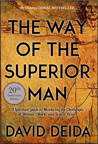 The way of the superior man : a spiritual guide to mastering the challenges of women, work, and sexual desire