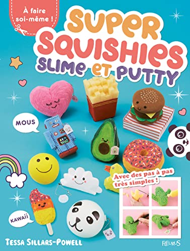 Super squishies, slime et putty : 36 créations faciles à réaliser!