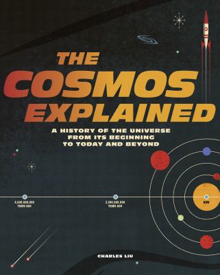The cosmos explained : a history of the universe from its beginning to today and beyond