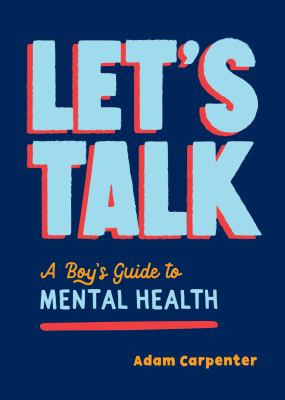 Let's talk : a boy's guide to mental health
