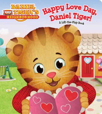 Happy Love Day, Daniel Tiger! : a lift-the-flap book