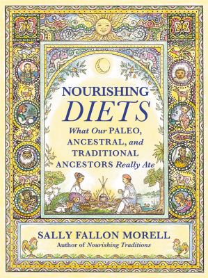 Nourishing diets : how Paleo, ancestral and traditional peoples really ate