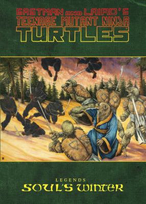 Eastman and Laird's Teenage Mutant Ninja Turtles : legends. Soul's winter /