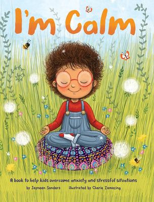 I'm calm : a book to help kids overcome anxiety and stressful situations
