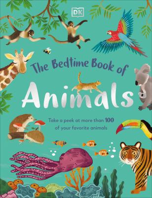 The bedtime book of animals : take a peek at more than 100 of your favorite animals