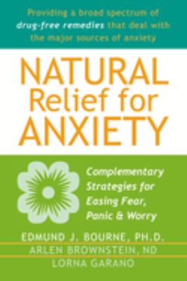 Natural relief for anxiety : complementary strategies for easing fear, panic & worry