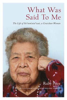 What was said to me : the life of Sti'tum'atul'wut, a Cowichan woman
