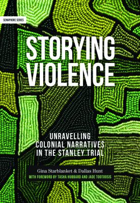 Storying violence : unravelling colonial narratives in the Stanley trial