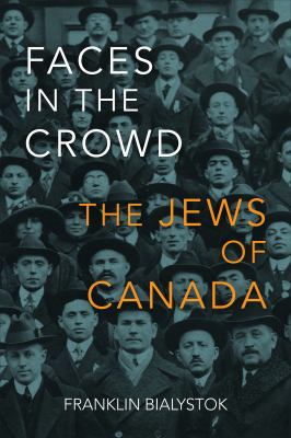 Faces in the crowd : the Jews of Canada