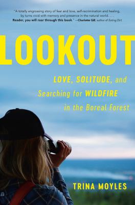 Lookout : love, solitude and searching for wildfire in the boreal forest