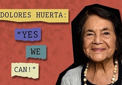 Dolores Huerta, "Yes we can!"