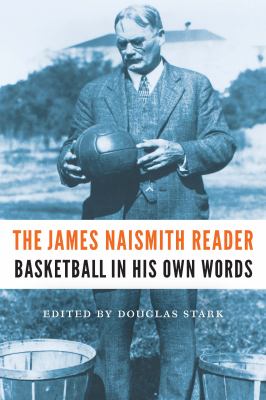 The James Naismith reader : basketball in his own words