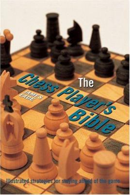 The chess player's bible : illustrated strategies for staying ahead of the game
