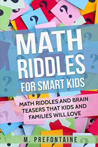 Math riddles for smart kids : math riddles and brain teasers that kids and families will love