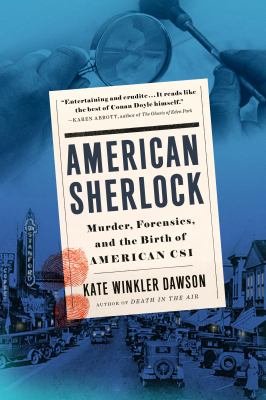 American Sherlock : murder, forensics, and the birth of American CSI
