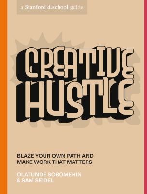 Creative hustle : blaze your own path and make work that matters