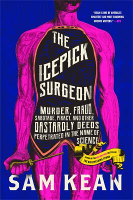 The icepick surgeon : murder, fraud, sabotage, piracy, and other dastardly deeds perpetrated in the name of science