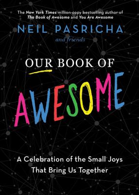 Our book of awesome : a celebration of the small joys that bring us together