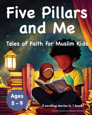 Five pillars and me : tales of faith for Muslim kids