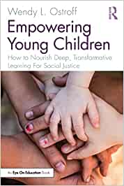 Empowering young children : how to nourish deep, transformative learning for social justice