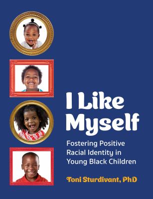 I like myself : fostering positive racial identity in young Black children