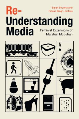 Re-understanding media : feminist extensions of Marshall McLuhan