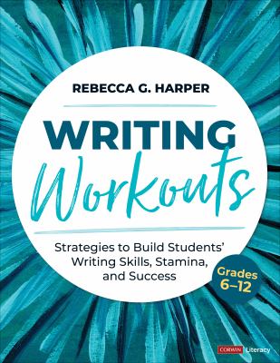 Writing workouts, grades 6-12 : strategies to build students' writing skills, stamina, and success