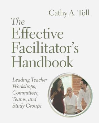The effective facilitator's handbook : leading teacher workshops, committees, teams, and study groups.