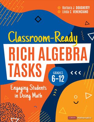 Classroom-ready rich algebra tasks, grades 6-12 : engaging students in doing math