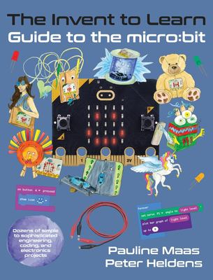 Invent to learn : guide to the micro:bit