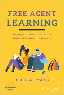 Free agent learning : leveraging students' self-directed learning to transform K-12 education