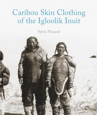 Caribou skin clothing of the Igloolik Inuit