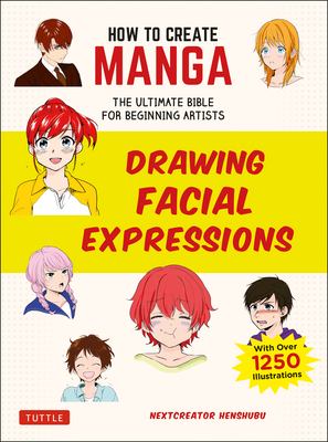 Drawing facial expressions : the ultimate bible for beginning artists