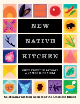 New Native kitchen : celebrating modern recipes of the American Indian