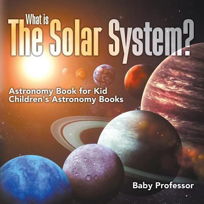 What is the solar system? : astronomy book for kids