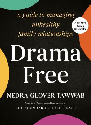 Drama free : a guide to managing unhealthy family relationships