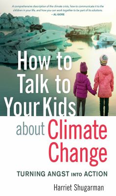 How to talk to your kids about climate change : turning angst into action