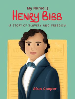 My name is Henry Bibb : a story of slavery and freedom