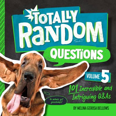 Totally random questions. : 101 incredible and intriguing Q&As. Volume 5 :