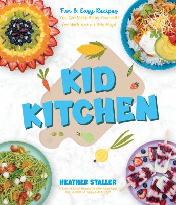 Kid kitchen : fun & easy recipes you can make all by yourself! (or with just a little help)