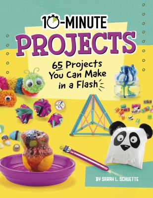 10-minute projects : 65 projects you can make in a flash