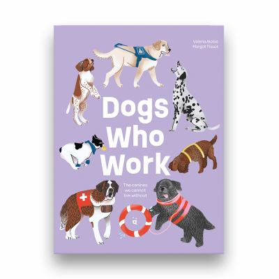 Dogs who work : the canines we cannot live without