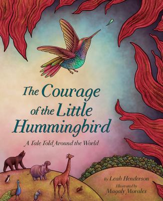 The courage of the little hummingbird : a tale told around the world