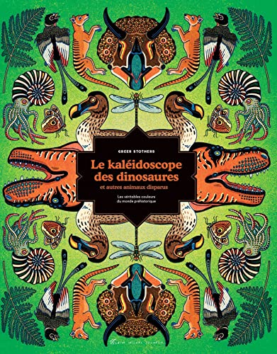 Le kaléidoscope des dinosaures et autres animaux disparus : les véritables couleurs du monde préhistorique