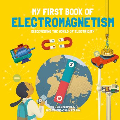 My first book of electromagnetism : discovering the world of electricity