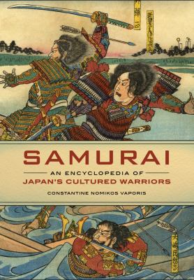 Samurai : an encyclopedia of Japan's cultured warriors