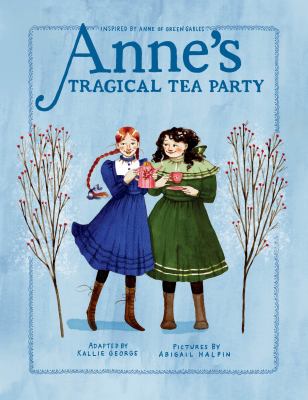 Anne's tragical tea party : inspired by Anne of Green Gables