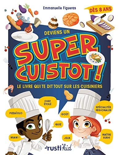 Deviens un super cuistot! : un livre qui te dit tout sur les cuisiniers