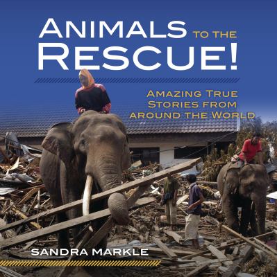 Animals to the rescue! : amazing true stories from around the world