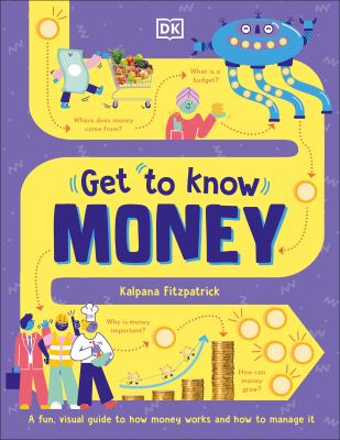 Get to know money : a fun visual guide to how money works and how to manage it